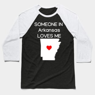 Someone in Arkansas Loves Me Baseball T-Shirt